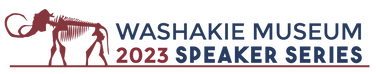 Washakie Museum 2023 Speaker Series